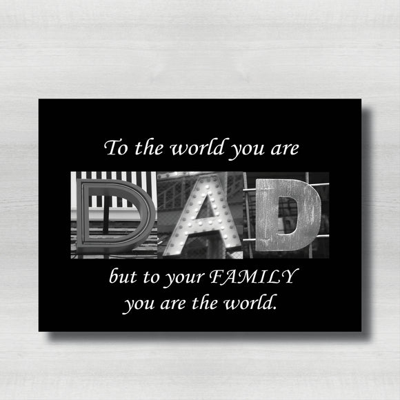Dad Letter Art- To the world you are Dad, but to your FAMILY you are the world.